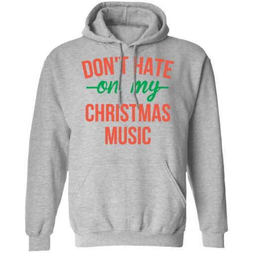 Don’t hate on my Christmas Music sweatshirt