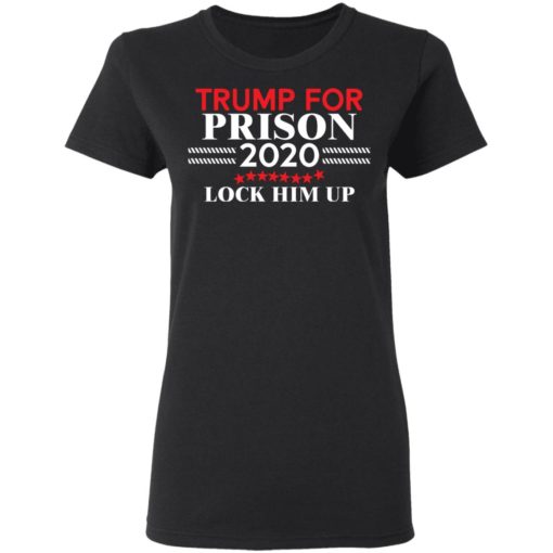Tr*mp for Prison 2020 Lock him up shirt