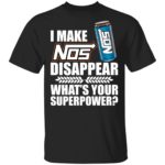 I make Nos disappear what's your superpower shirt