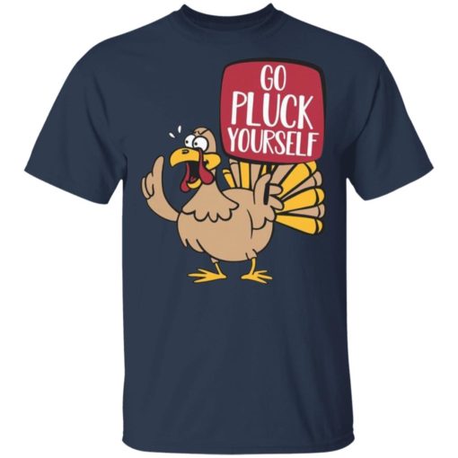 Turkey Go pluck yourself shirt