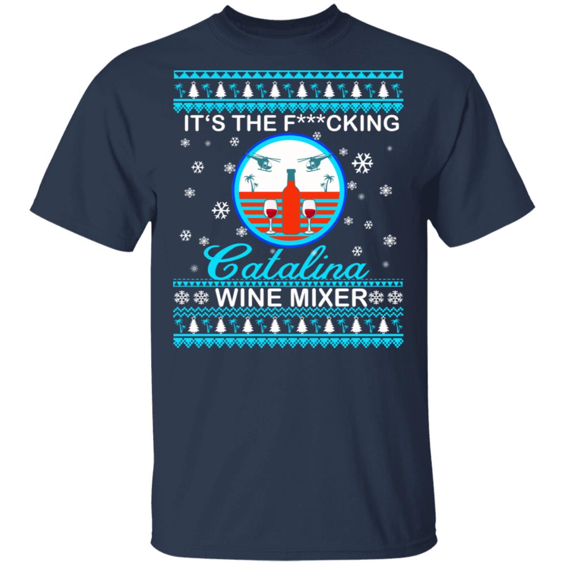 It's the fucking Catalina Wine Mixer Christmas sweater - T-Shirt, Navy
