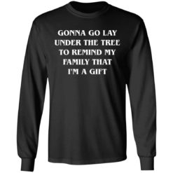 Gonna go lay under the tree to remind my family that I'm a gift shirt - Long Sleeve, Black