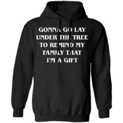 Gonna go lay under the tree to remind my family that I'm a gift shirt - Hoodie, Black