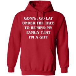 Gonna go lay under the tree to remind my family that I'm a gift shirt - Hoodie, Red