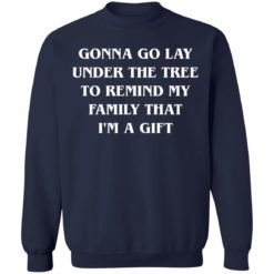 Gonna go lay under the tree to remind my family that I'm a gift shirt - Sweatshirt, Navy
