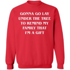 Gonna go lay under the tree to remind my family that I'm a gift shirt - Sweatshirt, Red