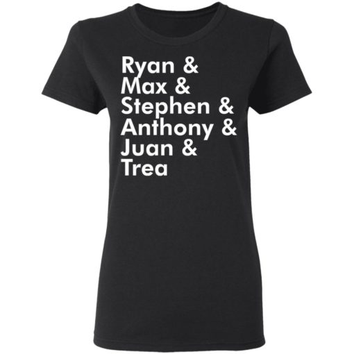 Ryan Max Stephen Anthony Juan Trea shirt
