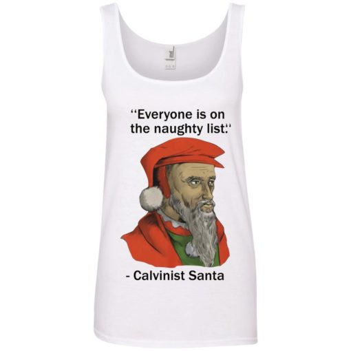 Everyone is on the Naughty list Calvinist santa shirt
