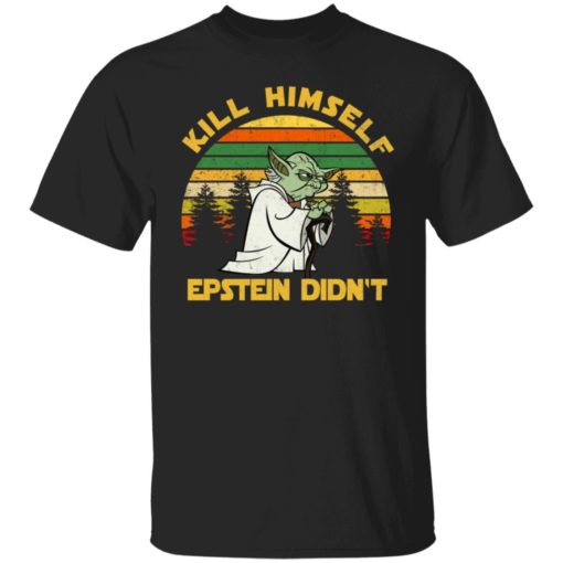 Yoda Kill himself Epstein didn’t shirt