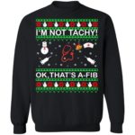 I'm Not Tachy OK that's A-FIB Christmas sweater