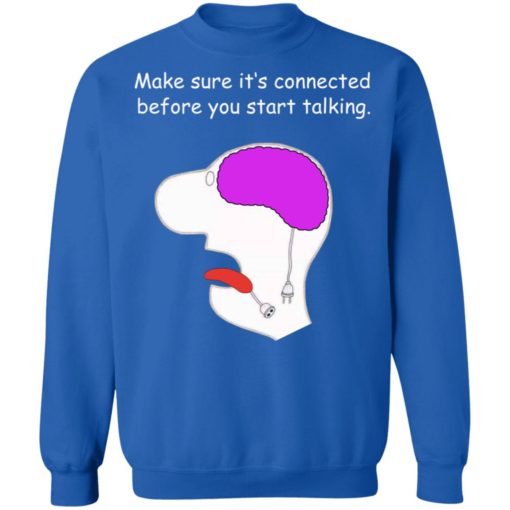 Make sure it’s connected before you start talking shirt