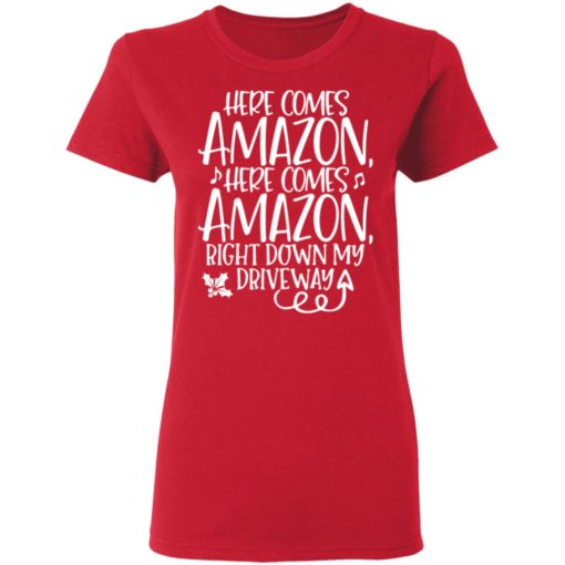 Here Comes Amazon Right Down My Driveway shirt