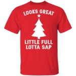 Looks great little full lotta sap Christmas shirt