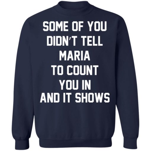 Some of you didn’t tell Maria to count you in and it shows shirt