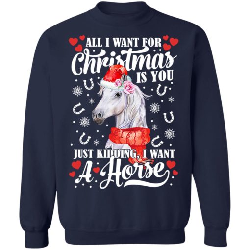 All I want for Christmas is you just kidding I want a horse shirt