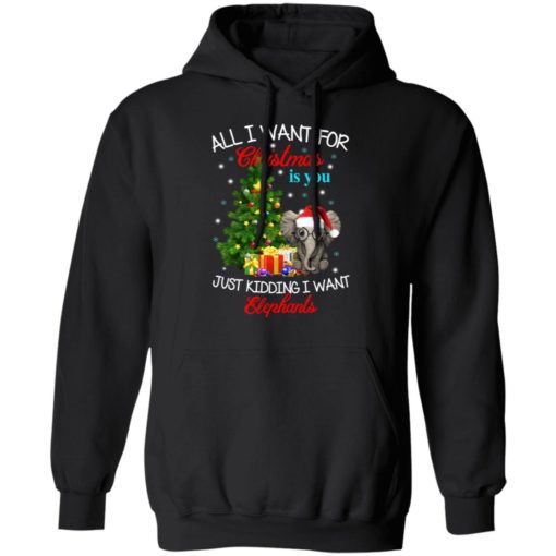All I want for Christmas is you Just kidding I want Elephants shirt