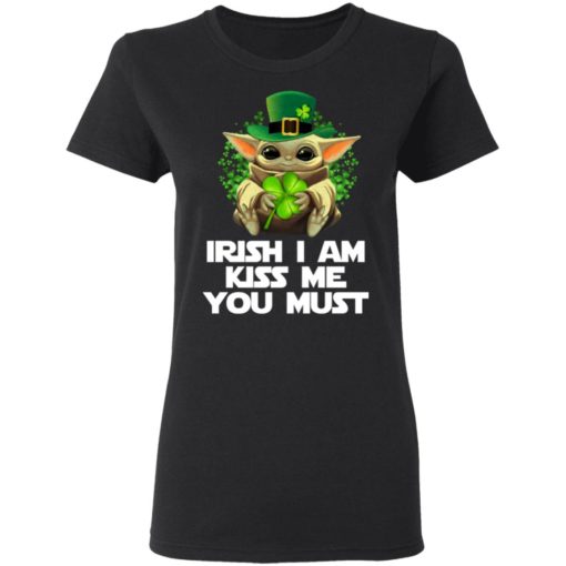 Baby Yoda Irish I am kiss me you must shirt