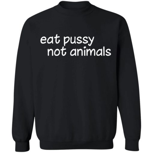 Eat pussy not animals shirt