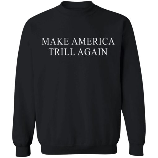 Make America Trill Again shirt