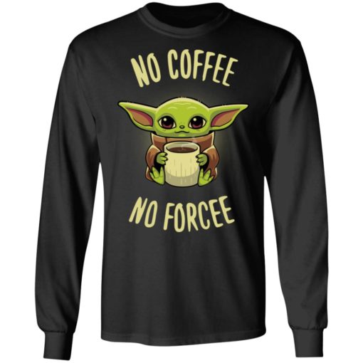 Baby Yoda no coffee no forcee shirt