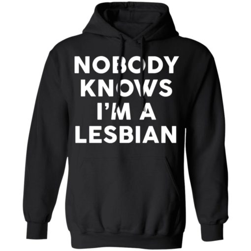 Nobody knows I’m a lesbian shirt