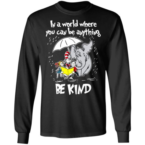 Dr Seuss In a world where you can be anything be kind shirt