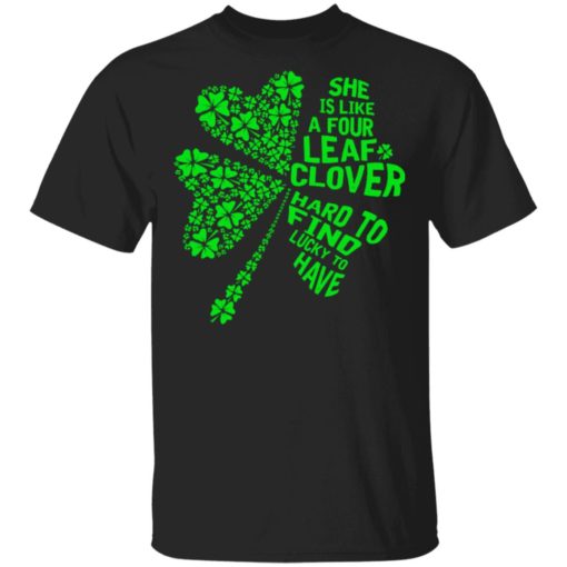 She is like a four leaf clover hard to find lucky to have shirt