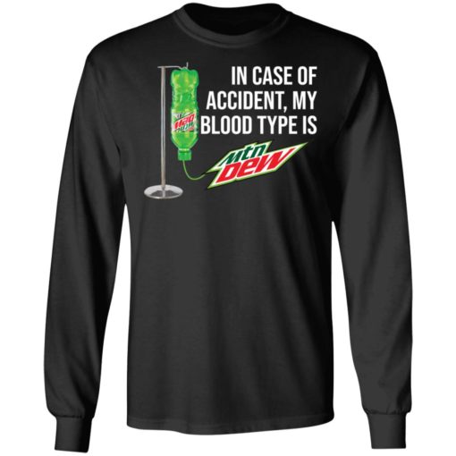 In case of accident my blood type is Mountain Dew shirt