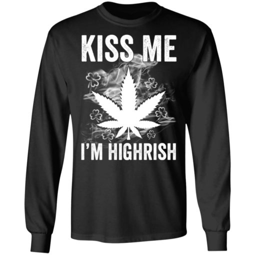Kiss me I’m highrish marijuana shirt