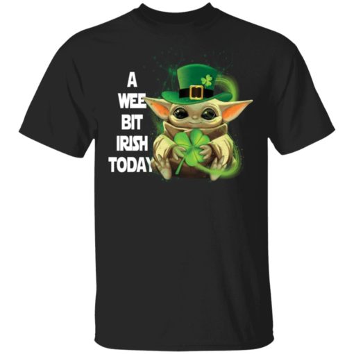 Patrick day Baby Yoda a wee bit Irish today shirt