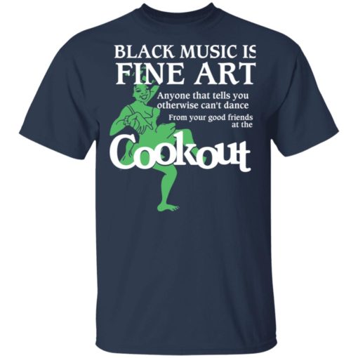 Black music is fine art anyone that tells you shirt