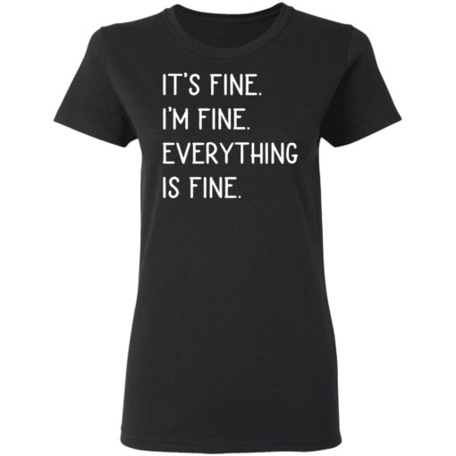 It’s fine I’m fine everything is fine shirt