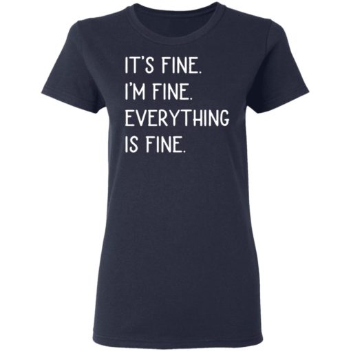 It’s fine I’m fine everything is fine shirt