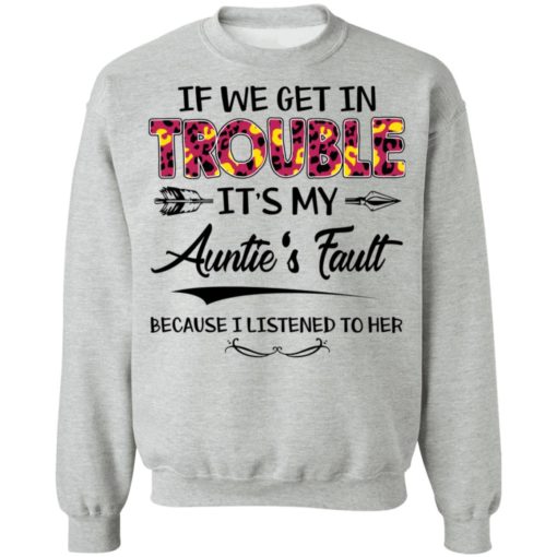 If we get in trouble it’s my Auntie’s fault shirt