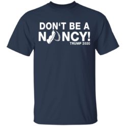 Don't be a Nancy Pelosi shirt - T-Shirt, Navy