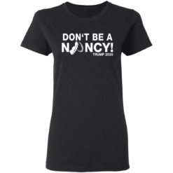 Don't be a Nancy Pelosi shirt - Ladies T-Shirt, Black