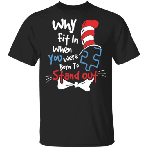 Dr Seuss why fit in when you were born to stand out shirt