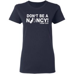 Don't be a Nancy Pelosi shirt - Ladies T-Shirt, Navy