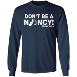 Don't be a Nancy Pelosi shirt - Long Sleeve, Navy
