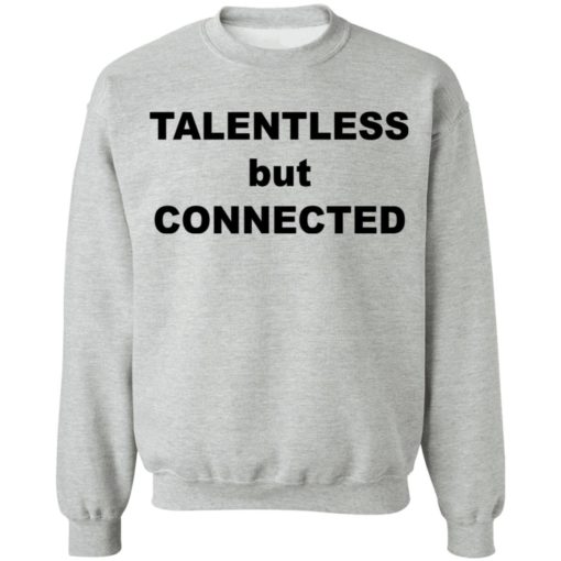 Talentless but connected shirt