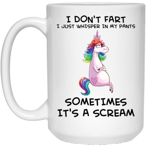 Unicorn I don’t fart I just whisper in my pants sometimes it’s a scream mug
