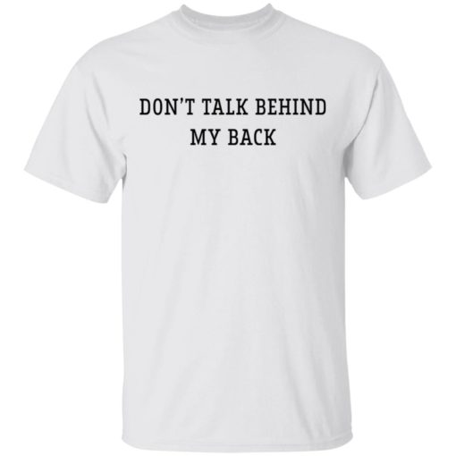 Don’t talk behind my back shirt
