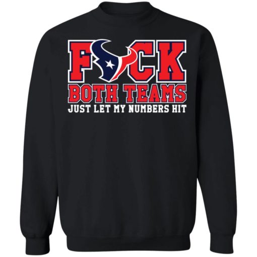 Houston Texans F*ck both teams just let my numbers hit shirt