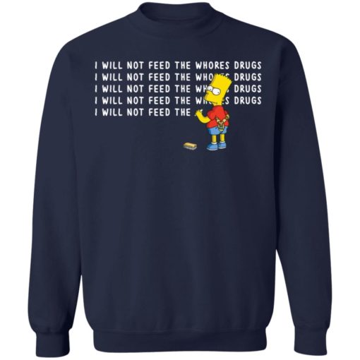 I will not feed the whores drugs Bart Simpson shirt