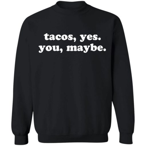 Tacos yes you maybe shirt