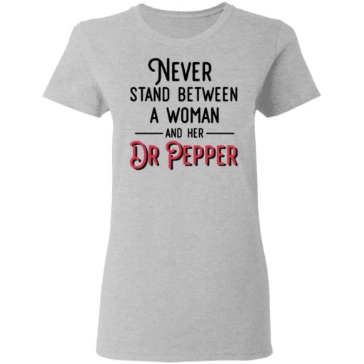 Never stand between a woman and her Dr Pepper shirt