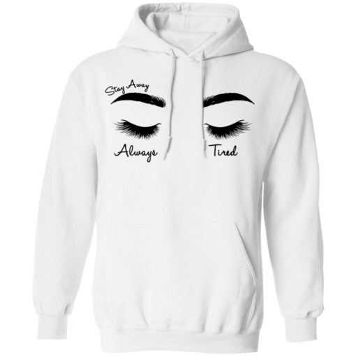 Face eye stay away always tired shirt