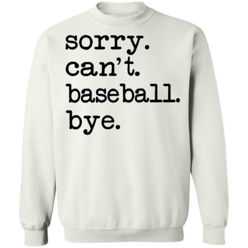 Sorry can’t baseball bye shirt