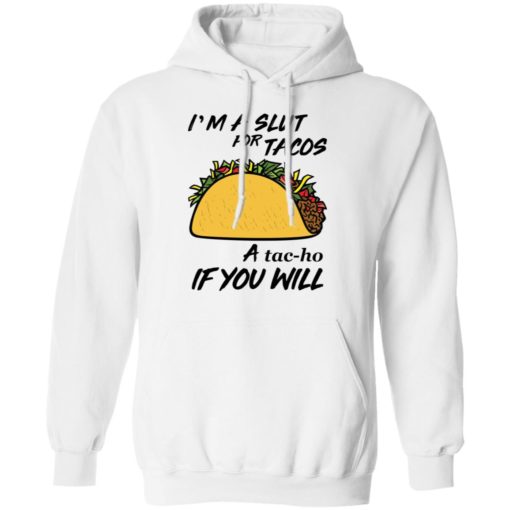I’m A Slut For Tacos A Tacho If You Will shirt
