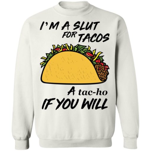 I’m A Slut For Tacos A Tacho If You Will shirt